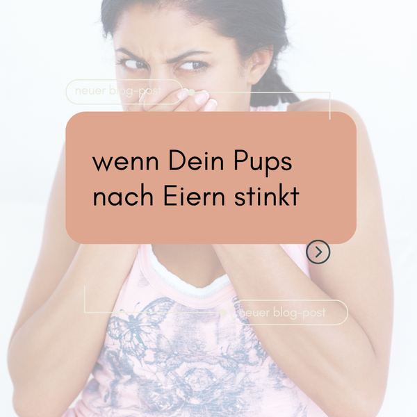 ..wenn Dein Pups nach faulen Eiern stinkt
