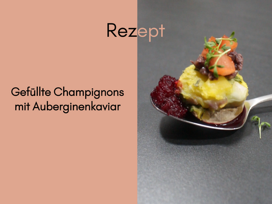 Rezepte zum Wohlfühlen: Gefüllte Champignons mit Auberginenkaviar